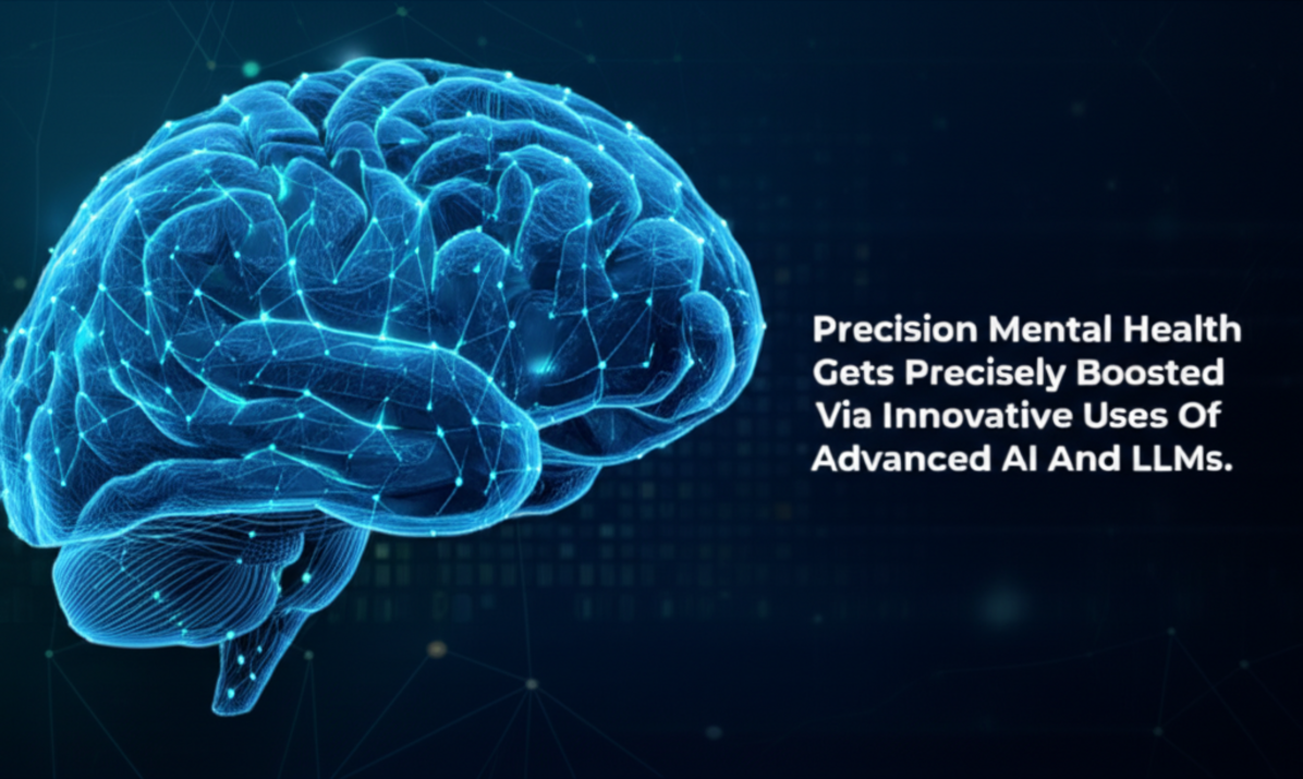 Precision Mental Health Gets Precisely Boosted Via Innovative Uses Of Advanced AI And LLMs