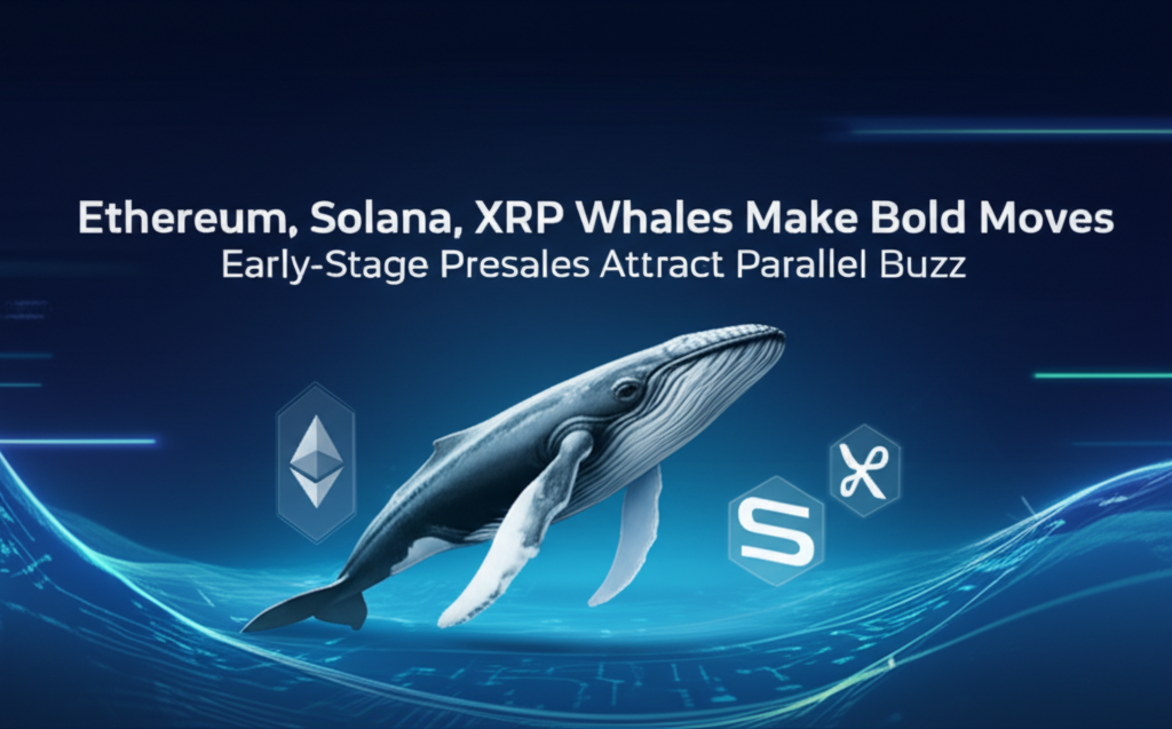 Ethereum, Solana, and XRP Whales Make Bold Moves, Early-Stage Presales Attract Parallel Buzz
