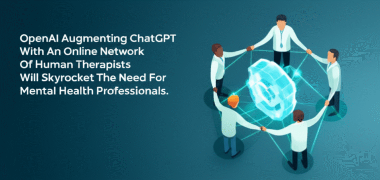OpenAI Augmenting ChatGPT With An Online Network Of Human Therapists Will Skyrocket The Need For Mental Health Professionals OpenAI Augmenting ChatGPT With An Online Network Of Human Therapists Will Skyrocket The Need For Mental Health Professionals