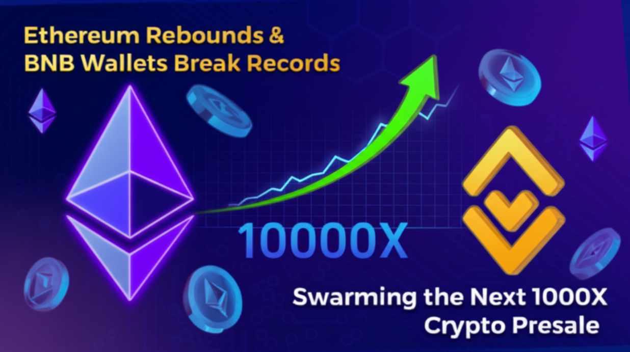 Ethereum Rebounds, BNB Wallets Break Records – So Why Are Traders Swarming the Next 1000X Crypto Presale for Top Returns?