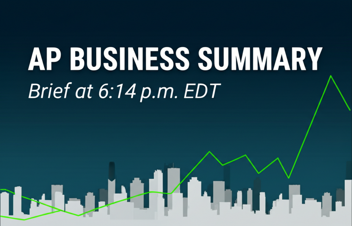 AP Business SummaryBrief at 6:14 p.m. EDT