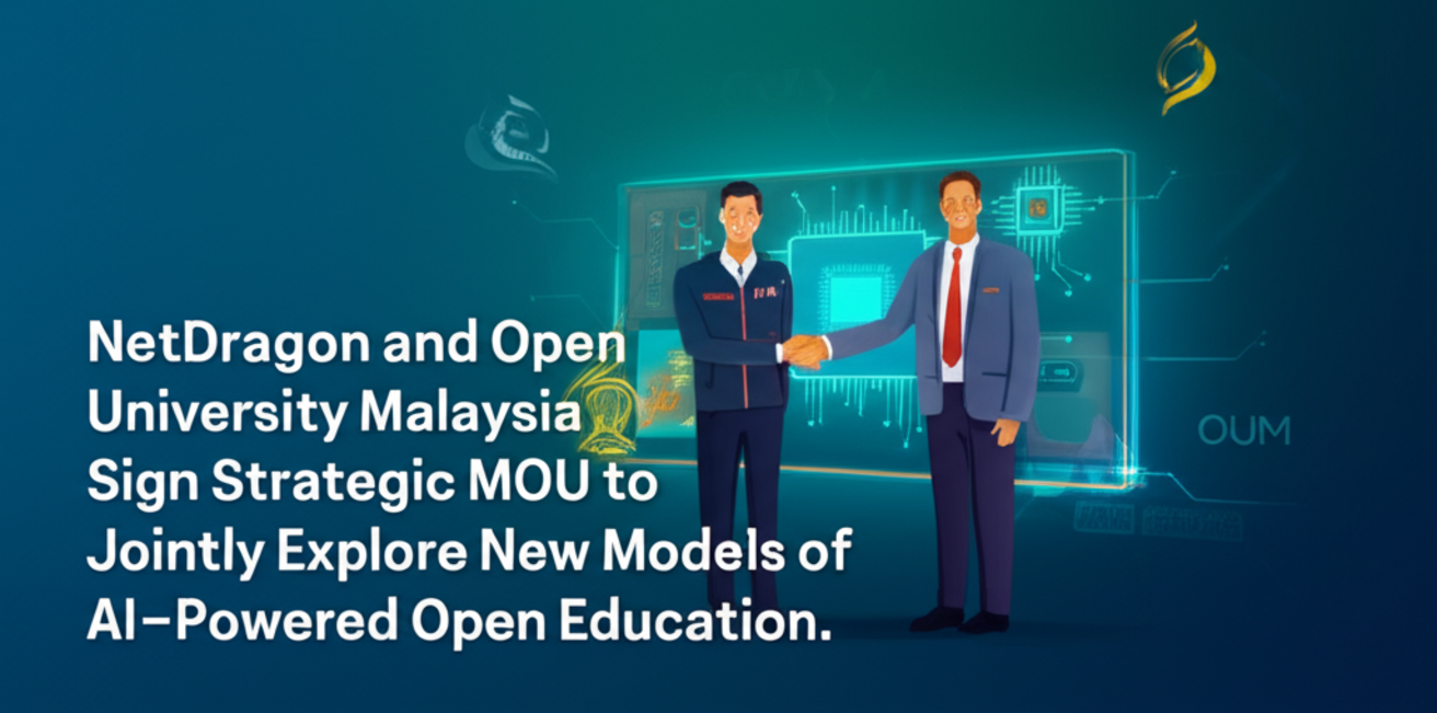 NetDragon and Open University Malaysia Sign Strategic MOU to Jointly Explore New Models of AI-Powered Open Education