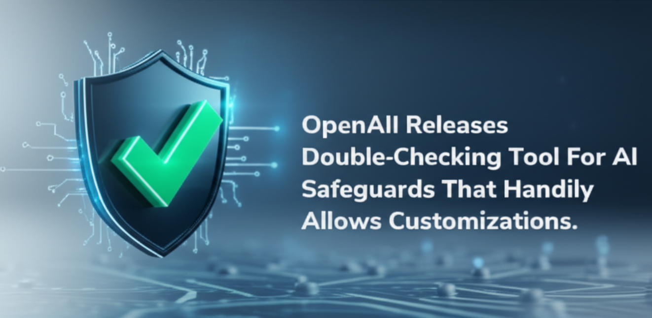 OpenAI Releases Double-Checking Tool For AI Safeguards That Handily Allows Customizations